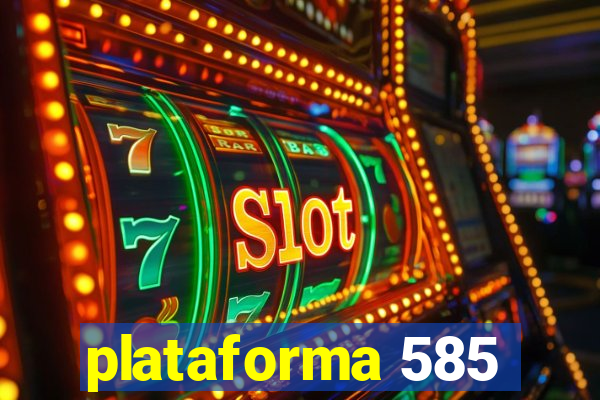 plataforma 585